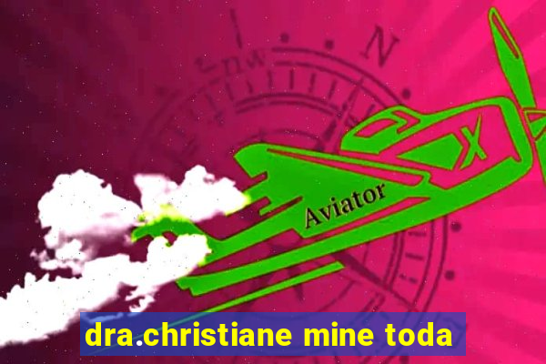 dra.christiane mine toda